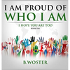 I Am Proud of Who I Am: I hope you are too (Book Ten) - Hardcover