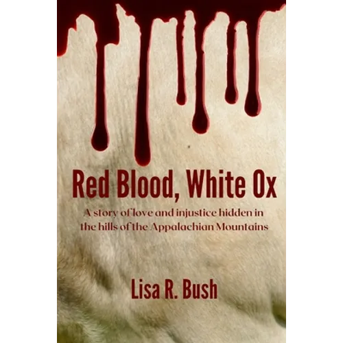 Red Blood, White Ox: A story of love and injustice hidden in the hills of the Appalachian Mountains - Paperback