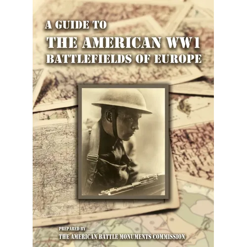 A GUIDE TO THE WW1 BATTLEFIELDS OF EUROPE Prepared by the American Battle Monuments Commission - Paperback