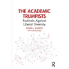 The Academic Trumpists: Radicals Against Liberal Diversity - Paperback