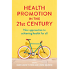 Health Promotion in the 21st Century: New Approaches to Achieving Health for All - Paperback