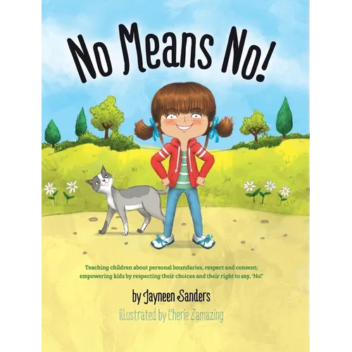 No Means No!: Teaching Personal Boundaries, Consent; Empowering Children by Respecting Their Choices and Right to Say 'No!' - Hardcover