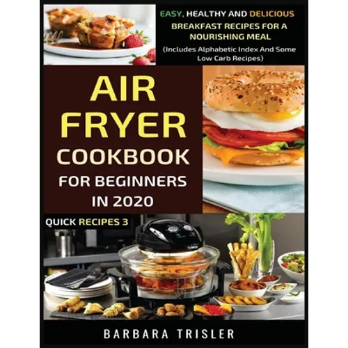 Air Fryer Cookbook For Beginners In 2020: Easy, Healthy And Delicious Breakfast Recipes For A Nourishing Meal (Includes Alphabetic Index And Some Low - Paperback