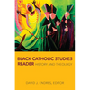 Black Catholic Studies Reader: History and Theology - Paperback