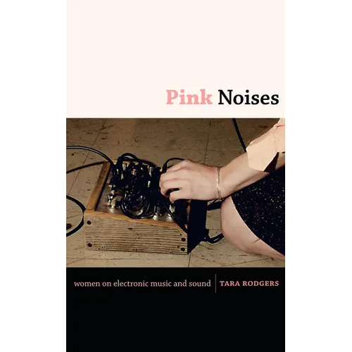 Pink Noises: Women on Electronic Music and Sound - Paperback