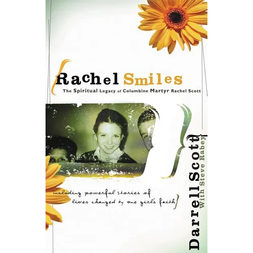 The Rachel Smiles: The Spiritual Legacy of Columbine Martyr Rachel Scott - Paperback