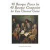 40 Baroque Pieces by 40 Baroque Composers for Easy Classical Guitar - Paperback