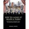 How to Laugh at Death and Taxes: What Executors, Willmakers, Heirs, and Beneficiaries Need to Know - Hardcover