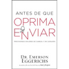 El Antes de Que Oprima Enviar: Previniendo Dolores de Cabeza Y de Coraz��n - Paperback