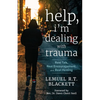 Help, I'm Dealing with Trauma: Real Talk, Real Encouragement, and Real Healing - Paperback