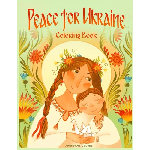 Peace for Ukraine Coloring Book: Help Refugees, Color Ukrainian Designs, and Learn About Ukraine - Paperback