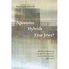 Apostates, Hybrids, or True Jews?: Jewish Christians and Jewish Identity in Eastern Europe, 1860-1914 - Paperback