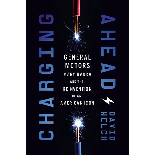 Charging Ahead: Gm, Mary Barra, and the Reinvention of an American Icon - Hardcover