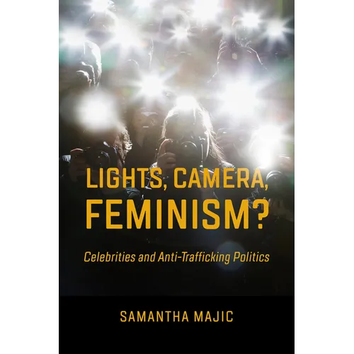 Lights, Camera, Feminism?: Celebrities and Anti-Trafficking Politics - Paperback