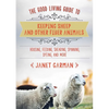 The Good Living Guide to Keeping Sheep and Other Fiber Animals: Housing, Feeding, Shearing, Spinning, Dyeing, and More - Hardcover