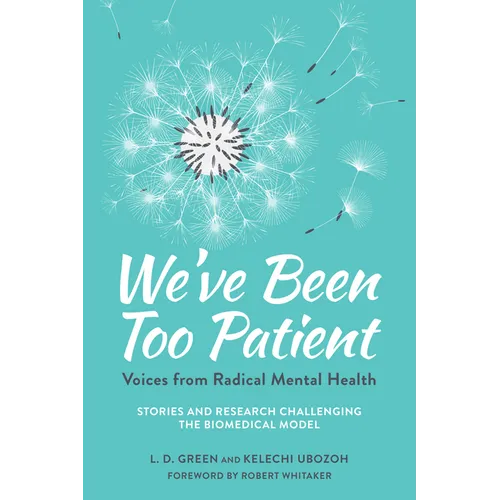We've Been Too Patient: Voices from Radical Mental Health--Stories and Research Challenging the Biomedical Model - Paperback