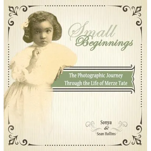 Small Beginnings: The Photographic Journey of the Life of Merze Tate - Hardcover