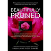 Beautifully Pruned: 10 Days Brain Detox To Rewire Thoughts Related To Trauma, Un-Forgiveness, Resentment & Self-Pity - Paperback