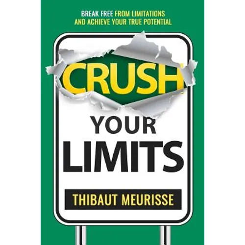 Crush Your Limits: Break Free From Limitations and Achieve Your True Potential - Paperback