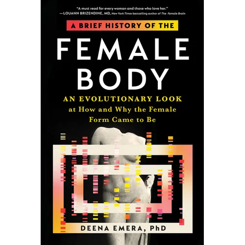 A Brief History of the Female Body: An Evolutionary Look at How and Why the Female Form Came to Be - Paperback
