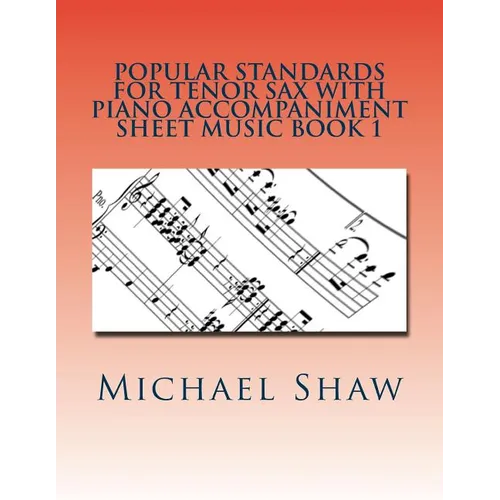 Popular Standards For Tenor Sax With Piano Accompaniment Sheet Music Book 1: Sheet Music For Tenor Sax & Piano - Paperback