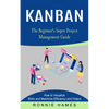 Kanban: The Beginner's Super Project Management Guide (How to Visualize Work and Maximize Efficiency and Output) - Paperback