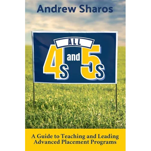 All 4s and 5s: A Guide to Teaching and Leading Advanced Placement Programs - Paperback