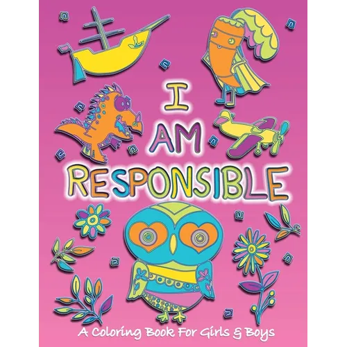 I Am Responsible: A Coloring Book for Girls and Boys - Activity Book for Kids to Build A Strong Character - Paperback