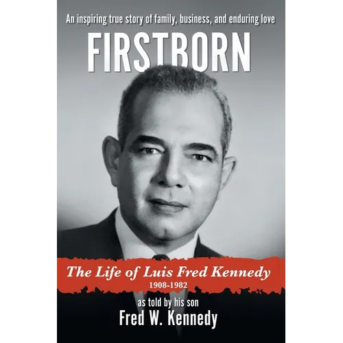Firstborn: The Life of Luis Fred Kennedy 1908-1982 - Hardcover