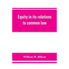 Equity in its relations to common law: a study in legal development - Paperback