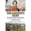 Wellington's Army: the Commanders, Organisation, Tactics and Equipage of the British Army During the Peninsular War, 1809-14 - Paperback