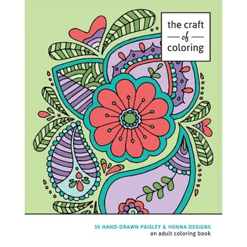 The Craft of Coloring: 30 Paisley and Henna Designs: An Adult Coloring Book - Paperback