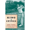 The King of Swings: Johnny Goodman, the Last Amateur to Beat the Pros at Their Own Game - Paperback