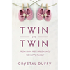 Twin to Twin: From High-Risk Pregnancy to Happy Family (Childbirth Preparation, Pregnancy for Twins) - Paperback