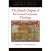 The Zurich Origins of Reformed Covenant Theology - Hardcover