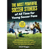 Soccer Books for Kids 8-12: The Most Powerful Soccer Stories of All Time for Young Soccer Fans: Incredible Life Stories from Soccer History About The - Paperback