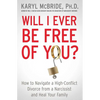 Will I Ever Be Free of You?: How to Navigate a High-Conflict Divorce from a Narcissist and Heal Your Family - Paperback