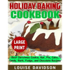 Holiday Baking Cookbook ***Large Print Edition***: Best Christmas Cookie, Pie, Bar, Cake, Candy, Bark, Fudge, and Chocolate - Paperback