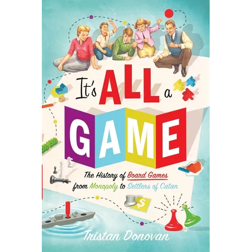 It's All a Game: The History of Board Games from Monopoly to Settlers of Catan - Paperback