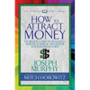 How to Attract Money (Condensed Classics): The Original Classic of Abundance-From the Author of the Power of Your Subconscious Mind - Paperback