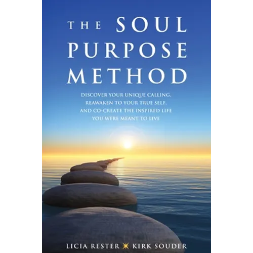 The Soul Purpose Method: Discover your unique calling, Reawaken to your True Self, and Co-create the inspired life you were meant to live - Paperback