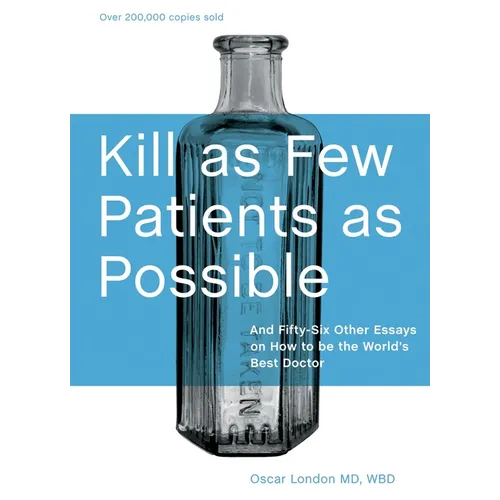 Kill as Few Patients as Possible: And Fifty-Six Other Essays on How to Be the World's Best Doctor - Hardcover