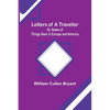 Letters of a Traveller; Or, Notes of Things Seen in Europe and America - Paperback
