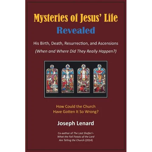 Mysteries of Jesus' Life Revealed: His Birth, Death, Resurrection, and Ascensions - Hardcover