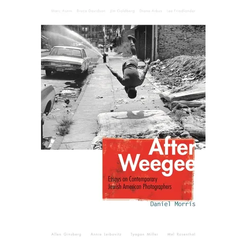 After Weegee: Essays on Contemporary Jewish American Photographers - Hardcover