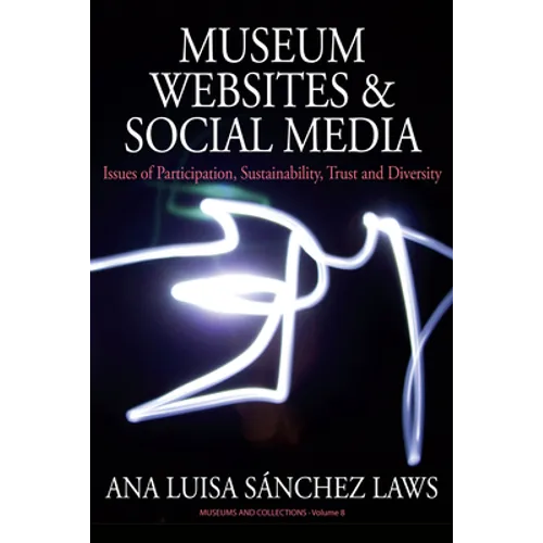 Museum Websites and Social Media: Issues of Participation, Sustainability, Trust and Diversity - Paperback