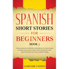 Spanish Short Stories for Beginners Book 3: Over 100 Dialogues and Daily Used Phrases to Learn Spanish in Your Car. Have Fun & Grow Your Vocabulary, w - Paperback