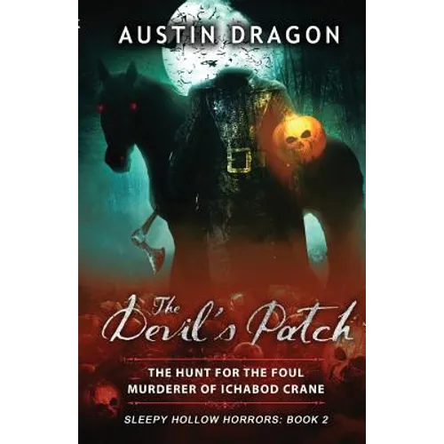 The Devil's Patch (Sleepy Hollow Horrors, Book 2): The Hunt For the Foul Murderer of Ichabod Crane - Paperback