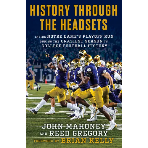 History Through the Headsets: Inside Notre Dame's Playoff Run During the Craziest Season in College Football History - Hardcover