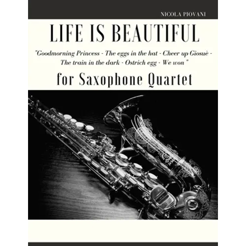 Life is beautiful for Saxophone Quartet: You will find the main themes of this wonderful movie: Good morning Princess, The eggs in the hat, Cheer up . - Paperback